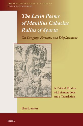 The Latin Poems of Manilius Cabacius Rallus of Sparta-on Longing, Fortune, and Displacement: A Critical Edition With Annotations and a Translation (Renaissance Society of America, 21)