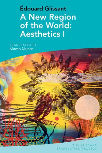 A New Region of the World: Aesthetics I: by Édouard Glissant (The Glissant Translation Project): 4