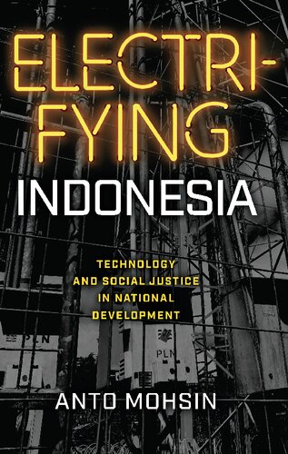 Electrifying Indonesia: Technology and Social Justice in National Development (New Perspectives in SE Asian Studies)