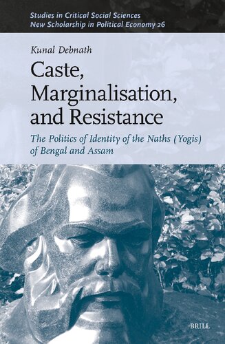 Caste, Marginalisation and Resistance: The Politics of Identity of the Naths (Yogis) of Bengal and Assam