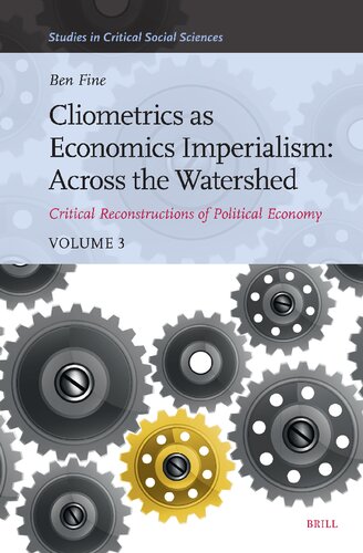Cliometrics as Economics Imperialism: Across the Watershed: Critical Reconstructions of Political Economy, Volume 3 (Studies in Critical Social Sciences)