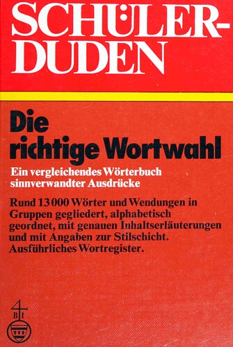 Die richtige Wortwahl / (Duden) Schülerduden: Ein vergleichendes Wörterbuch sinnverwandter Ausdrücke