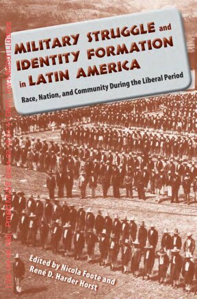 Military Struggle and Identity Formation in Latin America: Race, Nation, and Community During the Liberal Period