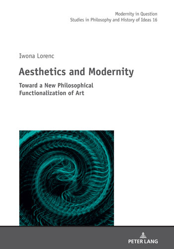 Aesthetics and Modernity: Toward a New Philosophical Functionalization of Art (Modernity in Question)