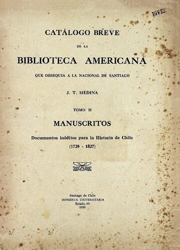 Catálogo de la Biblioteca Americana que obsequia a la Nacional de Santiago. Tomo 2: Manuscritos, Documentos inéditos para la historia de Chile (1720-1827)