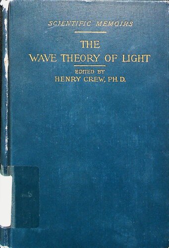 Harper's Scientific Memoirs X. The Wave Theory of Light: Memoirs of Huygens, Young, and Fresnel
