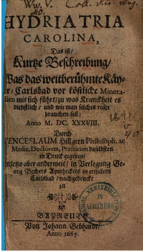 Hydriatria Carolina d. i. kurtze Beschreibung, was das weitberühmte Keyser-Carlsbad vor köstliche Mineralien mit sich führt ...