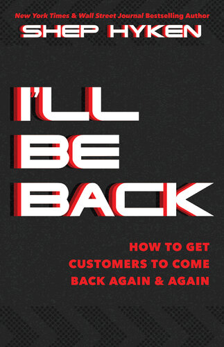 I'll Be Back: How to Get Customers to Come Back Again & Again