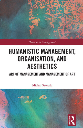 Humanistic Management, Organization and Aesthetics: Art of Management and Management of Art