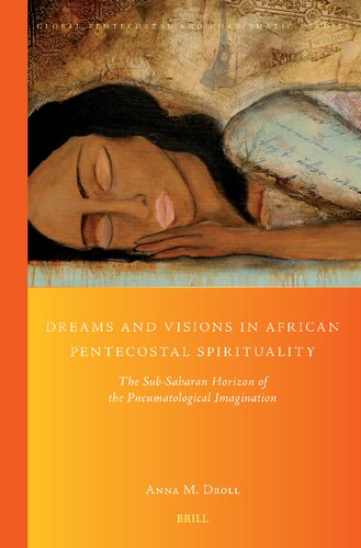 Dreams and Visions in African Pentecostal Spirituality: The Sub-Saharan Horizon of the Pneumatological Imagination (Global Pentecostal and Charismatic Studies)