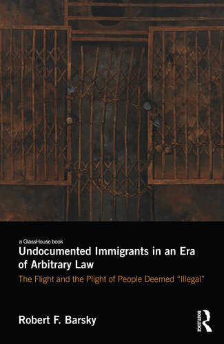 Undocumented Immigrants in an Era of Arbitrary Law: The Flight and the Plight of People Deemed 'Illegal'
