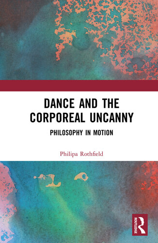 Dance and the Corporeal Uncanny: Philosophy in Motion