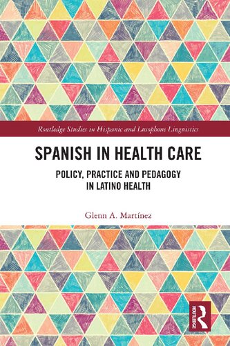 Spanish in Health Care: Policy, Practice and Pedagogy in Latino Health (Routledge Studies in Hispanic and Lusophone Linguistics)