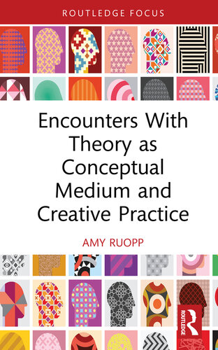 Encounters with Theory as Conceptual Medium and Creative Practice