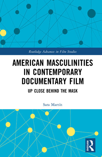 American Masculinities in Contemporary Documentary Film: Up Close Behind the Mask