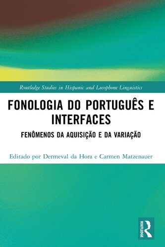 Fonologia do Português e Interfaces: Fenômenos da Aquisição e da Variação (Routledge Studies in Hispanic and Lusophone Linguistics)