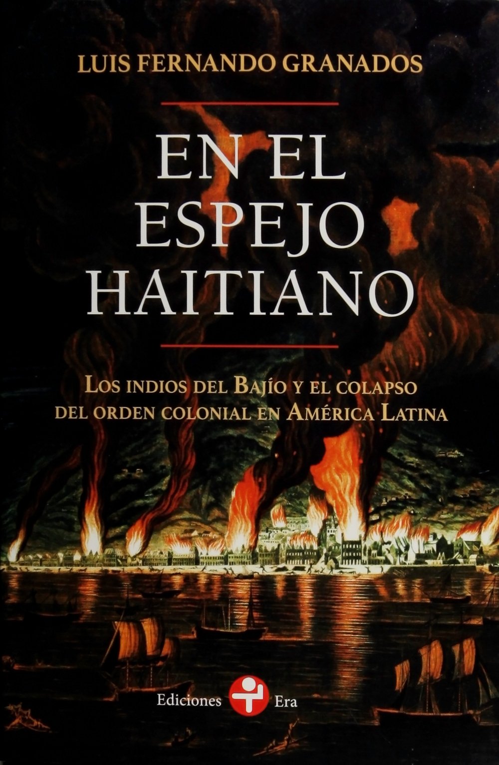 En el espejo haitiano: Los indios del Bajío y el colapso del orden colonial en América Latina