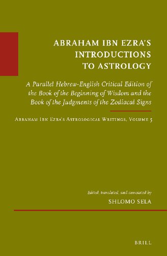 Abraham Ibn Ezra’s Introductions to Astrology: A Parallel Hebrew-English Critical Edition of the Book of the Beginning of Wisdom and the Book of ... Medieval, 69) (English and Hebrew Edition)