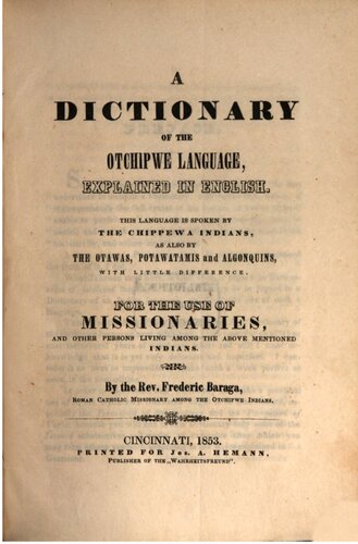 A Dictionary of the Otchipwe Language, Explained in English. The Language is Spoken by the Chippewa Indiands, also by the Otawas, Potawatomis, and Algonqins