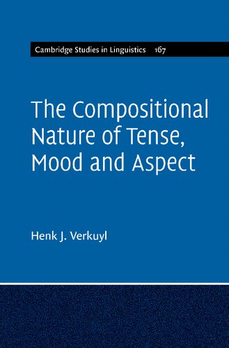 The Compositional Nature of Tense, Mood and Aspect: Volume 167 (Cambridge Studies in Linguistics, Series Number 167)