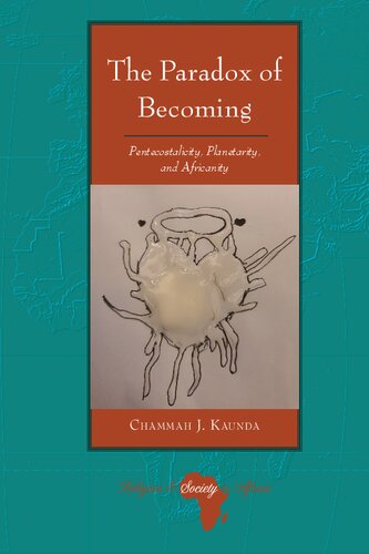 The Paradox of Becoming: Pentecostalicity, Planetarity, and Africanity (Religion and Society in Africa, 7)