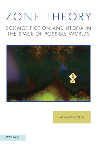 Zone Theory: Science Fiction and Utopia in the Space of Possible Worlds (Ralahine Utopian Studies, 28)