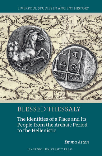 Blessed Thessaly: The Identities of a Place and Its People from the Archaic Period to the Hellenistic