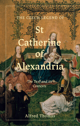 The Czech Legend of St Catherine of Alexandria: The Text and Its Contexts