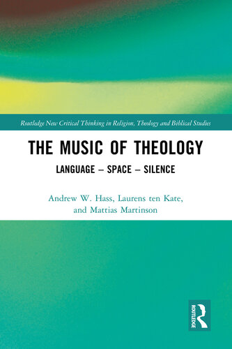 The Music of Theology: Language – Space – Silence (Routledge New Critical Thinking in Religion, Theology and Biblical Studies)