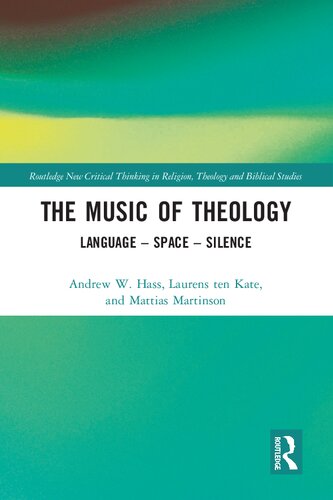 The Music of Theology: Language – Space – Silence (Routledge New Critical Thinking in Religion, Theology and Biblical Studies)