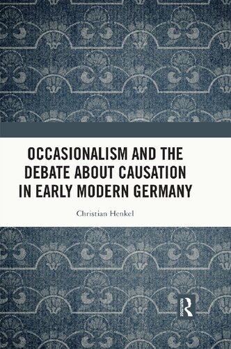 Occasionalism and the Debate about Causation in Early Modern Germany