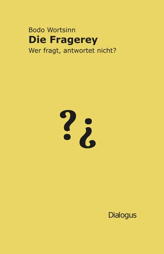 Die Fragerey : Wer fragt, antwortet nicht?