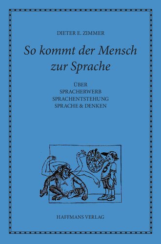 So kommt der Mensch zur Sprache. Über Spracherwerb. Sprachentstehung. Sprache und Denken