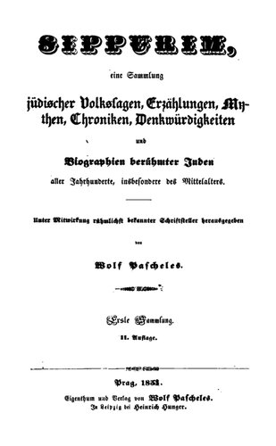 Sippurim : Eine Sammlung jüdischer Volkssagen, Erzählungen, Mythen, Chroniken, Denkwürdigkeiten und Biographien berühmter Juden aller Jahrhunderte, insbesondere des Mittelalters : Erste Sammlung