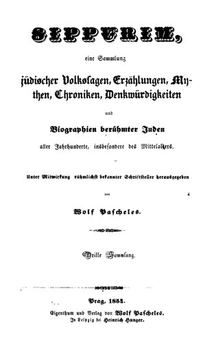 Sippurim : Eine Sammlung jüdischer Volkssagen, Erzählungen, Mythen, Chroniken, Denkwürdigkeiten und Biographien berühmter Juden aller Jahrhunderte, insbesondere des Mittelalters : Dritte Sammlung