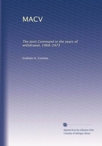 MACV: The Joint Command in the years of withdrawal, 1968-1973