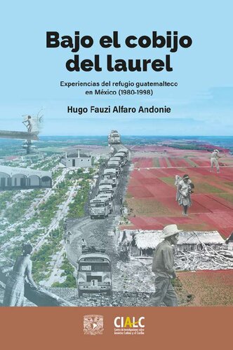 Bajo el cobijo del laurel: experiencias del refugio guatemalteco en México (1980-1998)