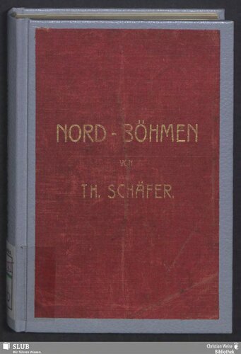 Führer durch Nord-Böhmen mit Eingangstouren in die Sächsische Schweiz, das Erzgebirge und das Lausitzer Gebirge