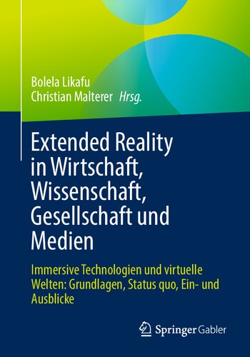 Extended Reality in Wirtschaft, Wissenschaft, Gesellschaft und Medien: Immersive Technologien und virtuelle Welten: Grundlagen, Status quo, Ein- und Ausblicke (German Edition)