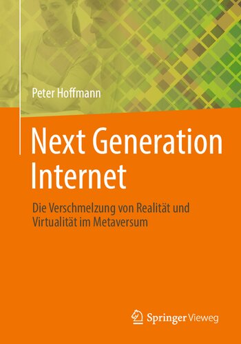 Next Generation Internet: Die Verschmelzung von Realität und Virtualität im Metaversum (German Edition)
