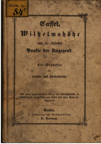 Cassel [Kassel], Wilhelmshöhe und die schönsten Punkte der Umgegend : Ein Wegweiser für Fremde und Einheimische