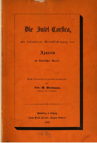Die Insel Corsica [Korsika], mit besonderer Berücksichtigung von Ajaccio als klimatischer Kurort