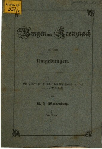 Bingen und Kreuznach mit ihren Umgebungen : Ein Führer für Besucher des Rheingaues und des unteren Nahetals