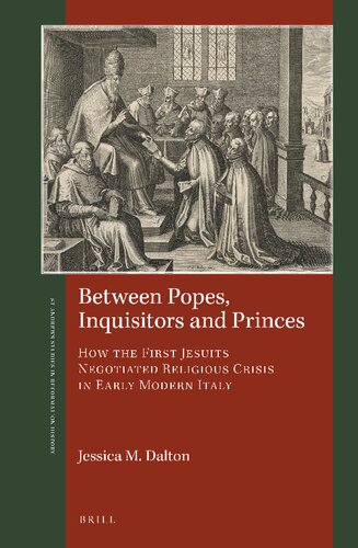 Between Popes, Inquisitors and Princes: How the First Jesuits Negotiated Religious Crisis in Early Modern Italy (St Andrews Studies in Reformation History)
