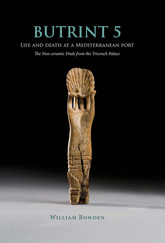 Butrint 5: Life and Death at a Mediterranean Port: The Non-Ceramic Finds from the Triconch Palace (Butrint Archaeological Monographs)