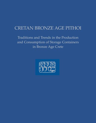 Cretan Bronze Age Pithoi: Traditions and Trends in the Production and Consumption of Storage Containers in Bronze Age Crete