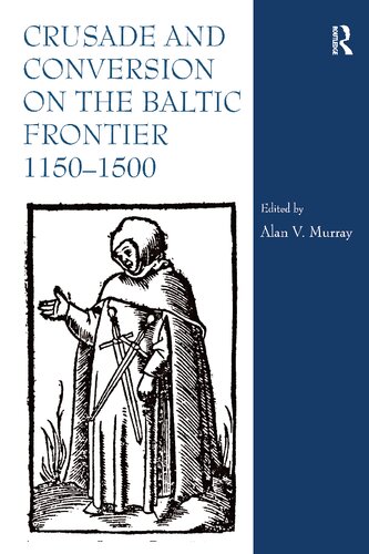 Crusade and Conversion on the Baltic Frontier 1150–1500