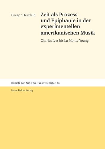 Zeit als Prozess und Epiphanie in der experimentellen amerikanischen Musik: Charles Ives bis La Monte Young