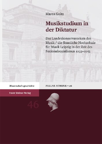 Musikstudium in der Diktatur: Das Landeskonservatorium der Musik / die Staatliche Hochschule für Musik Leipzig in der Zeit des Nationalsozialismus 1933-1945