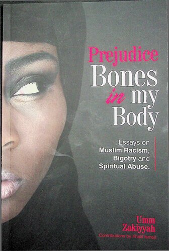 Prejudice - Bones in my Body (Essays on Muslim Racism, Bigotry and Spiritual Abuse)